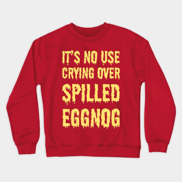 It's no use crying over spilled eggnog Crewneck Sweatshirt by robertkask